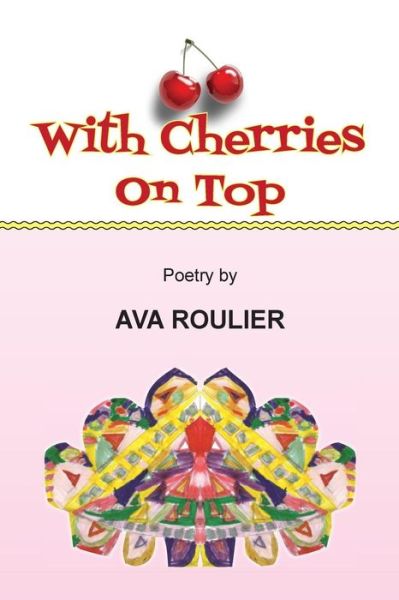 Cover for Ava Roulier · With Cherries on Top: Poetry by Ava Roulier (Paperback Book) (2014)