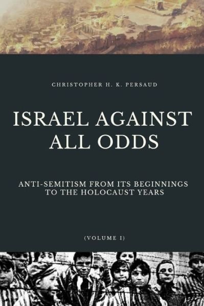 Cover for Christopher Persaud · Israel Against All Odds: Anti-Semitism From Its Beginnings to the Holocaust Years - Jewish History (Taschenbuch) (2019)