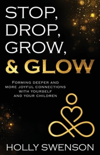 Cover for Holly Swenson · Stop, Drop, Grow, &amp; Glow (Book) (2023)