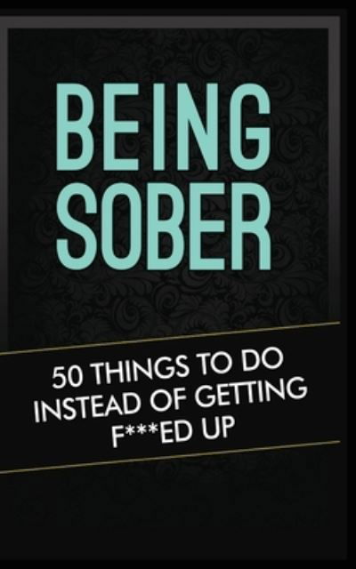 Cover for Grandma Kickass · Being Sober: 50 Things to Do Instead of Getting F***ed Up Being Sober (Pocketbok) (2020)