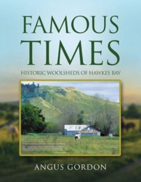 Cover for Angus Gordon · Famous Times: Historic Woolsheds of Hawkes Bay (Paperback Book) (2022)