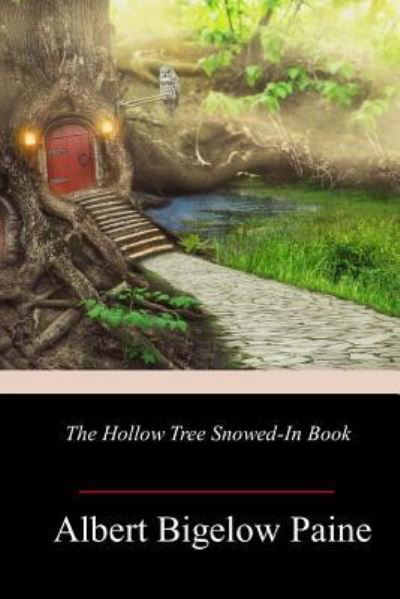The Hollow Tree Snowed-in Book - Albert Bigelow Paine - Kirjat - Createspace Independent Publishing Platf - 9781981942725 - tiistai 26. joulukuuta 2017