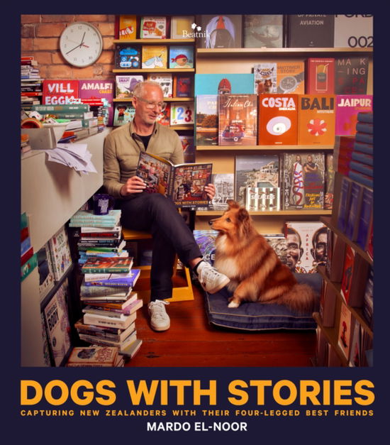 Cover for Mardo El-Noor · Dogs With Stories: Capturing New Zealanders With Their Four-Legged Best Friends (Hardcover Book) (2023)