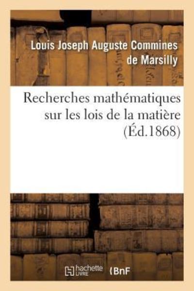 Cover for Louis Joseph Auguste Commines De Marsilly · Recherches Mathematiques Sur Les Lois de la Matiere (Paperback Book) (2017)