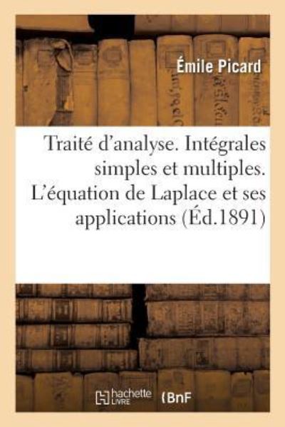 Cover for Emile Picard · Traite d'Analyse. Integrales Simples Et Multiples. l'Equation de Laplace Et Ses Applications (Paperback Book) (2019)