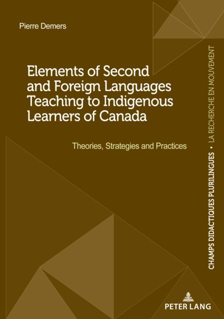 Pierre Demers · Elements of Second and Foreign Languages Teaching to Indigenous Learners of Canada: Theories, Strategies and Practices - Champs Didactiques Plurilingues : donnees pour des politiques strategiques (Paperback Book) [New edition] (2021)