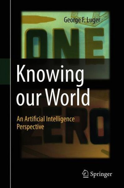 Cover for George F. Luger · Knowing our World: An Artificial Intelligence Perspective (Hardcover Book) [1st ed. 2021 edition] (2021)