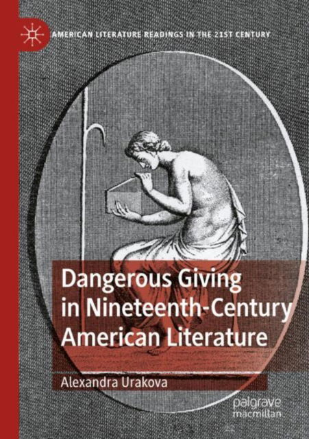 Cover for Alexandra Urakova · Dangerous Giving in Nineteenth-Century American Literature - American Literature Readings in the 21st Century (Paperback Book) [1st ed. 2022 edition] (2023)