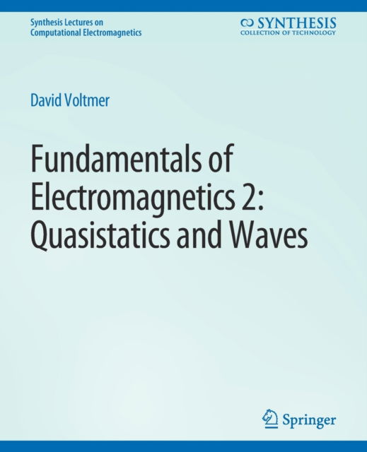 Cover for David Voltmer · Fundamentals of Electromagnetics 2: Quasistatics and Waves - Synthesis Lectures on Computational Electromagnetics (Paperback Book) (2007)