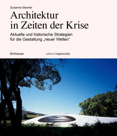 Susanne Stacher · Architektur in Zeiten Der Krise: Aktuelle Und Historische Strategien F?r Die Gestaltung "Neuer Welten" - Edition Angewandte (Taschenbuch) (2023)