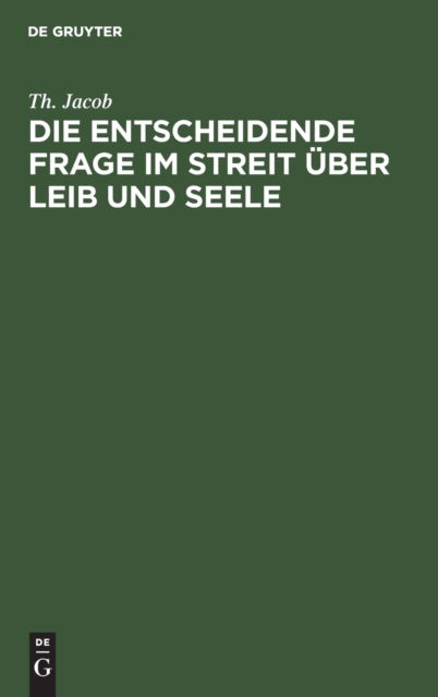 Cover for Th Jacob · Die entscheidende Frage im Streit uber Leib und Seele (Hardcover Book) (1901)