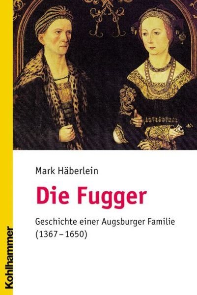 Cover for Mark Haberlein · Die Fugger: Geschichte Einer Augsburger Familie (1367-1650) (German Edition) (Paperback Book) [German edition] (2006)