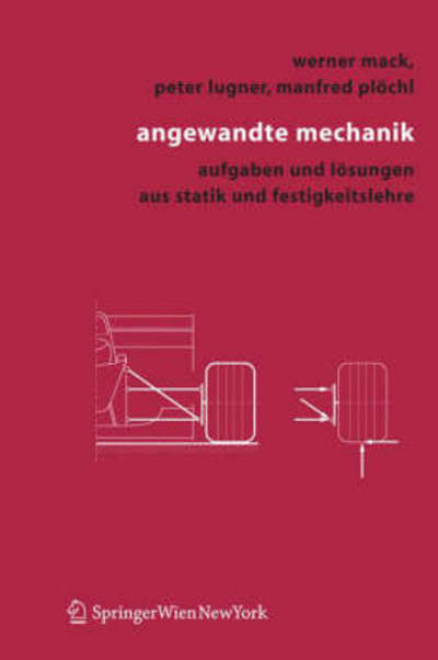 Angewandte Mechanik: Aufgaben Und Losungen Aus Statik Und Festigkeitslehre - Werner Mack - Kirjat - Springer Verlag GmbH - 9783211256725 - torstai 23. helmikuuta 2006