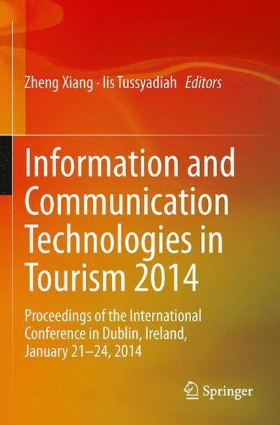 Information and Communication Technologies in Tourism 2014: Proceedings of the International Conference in Dublin, Ireland, January 21-24, 2014 - Zheng Xiang - Kirjat - Springer International Publishing AG - 9783319039725 - tiistai 21. tammikuuta 2014
