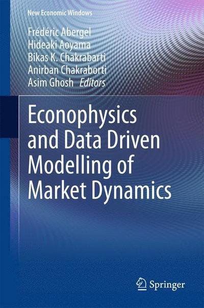 Cover for Frederic Abergel · Econophysics and Data Driven Modelling of Market Dynamics - New Economic Windows (Inbunden Bok) [2015 edition] (2015)