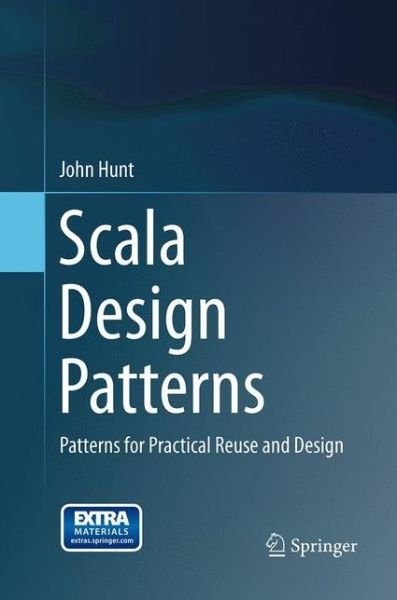 Cover for John Hunt · Scala Design Patterns: Patterns for Practical Reuse and Design (Taschenbuch) [Softcover reprint of the original 1st ed. 2013 edition] (2016)