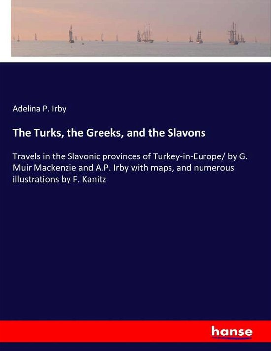 The Turks, the Greeks, and the Sla - Irby - Bøger -  - 9783337309725 - 2. september 2017