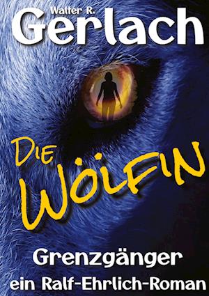 Cover for Walter R. Gerlach · Grenzgänger: die Wölfin (Book) (2022)