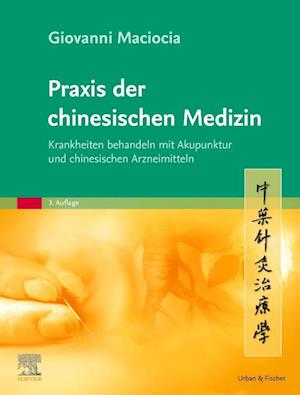 Cover for Giovanni Maciocia · Praxis der chinesischen Medizin: Krankheiten behandeln mit Akupunktur und chinesischen Arzneimitteln (Book) (2024)