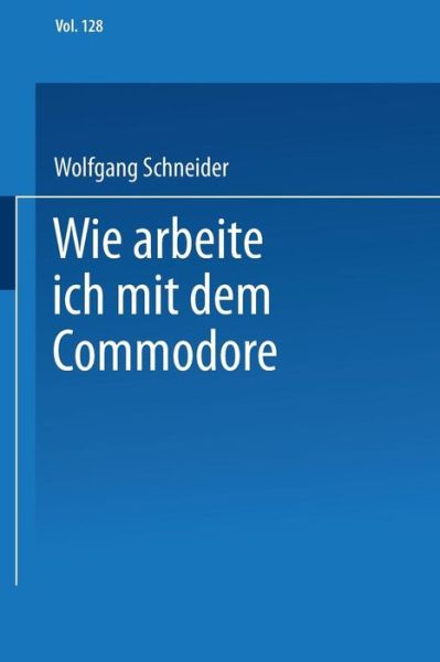 Cover for Schneider, Wolfgang, OBE (University of Wuerzburg Germany University of W Rzburg Germany) · Wie Arbeite Ich Mit Dem Commodore 128 (Paperback Book) [1986 edition] (1986)