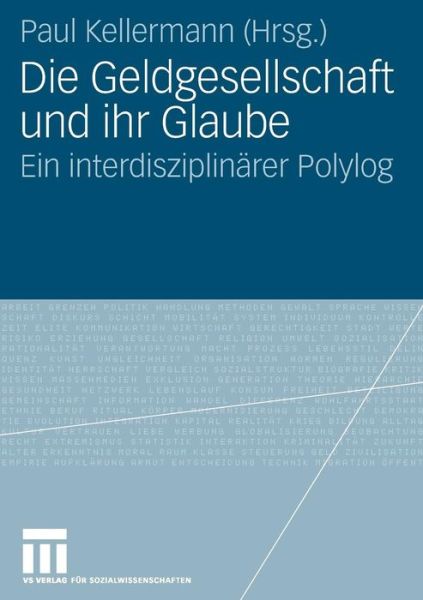 Cover for 9783531905730 · Die Geldgesellschaft Und Ihr Glaube: Ein Interdisziplinarer Polylog (Paperback Bog) [2007 edition] (2007)