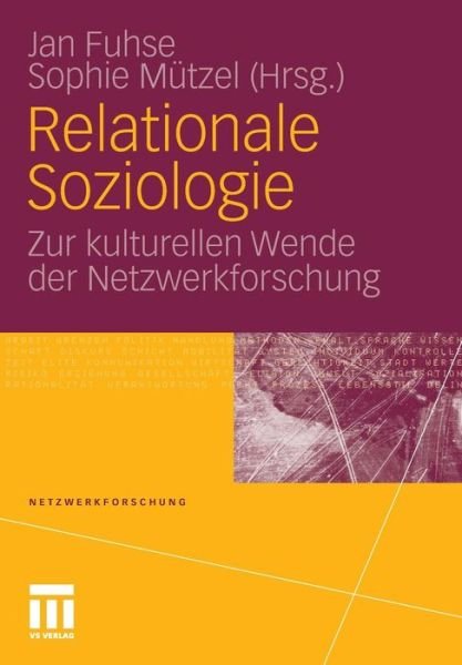 Cover for Jan Fuhse · Relationale Soziologie: Zur Kulturellen Wende der Netzwerkforschung - Netzwerkforschung (Paperback Book) (2010)