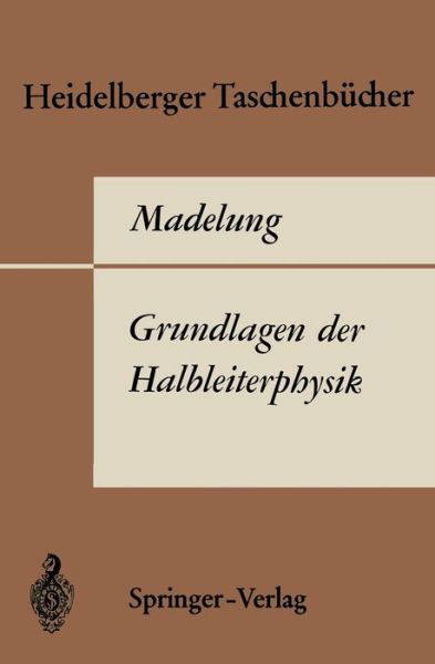 Grundlagen der Halbleiterphysik - Heidelberger Taschenbucher - Otfried Madelung - Bücher - Springer-Verlag Berlin and Heidelberg Gm - 9783540048725 - 1970