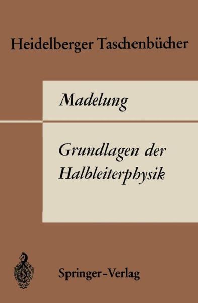 Grundlagen der Halbleiterphysik - Heidelberger Taschenbucher - Otfried Madelung - Bøger - Springer-Verlag Berlin and Heidelberg Gm - 9783540048725 - 1970