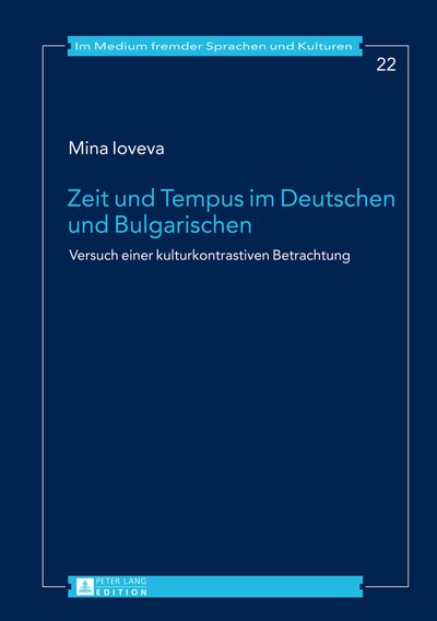 Cover for Mina Ioveva · Zeit Und Tempus Im Deutschen Und Bulgarischen: Versuch Einer Kulturkontrastiven Betrachtung - Im Medium Fremder Sprachen Und Kulturen (Hardcover Book) [German edition] (2014)