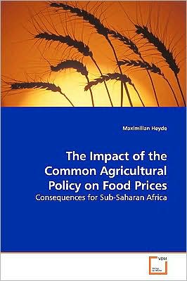 Cover for Maximilian Heyde · The Impact of the Common Agricultural Policy on Food Prices: Consequences for Sub-saharan Africa (Paperback Book) (2009)
