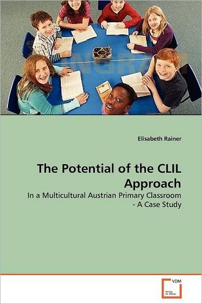 Cover for Elisabeth Rainer · The Potential of the Clil Approach: in a Multicultural Austrian Primary Classroom - a Case Study (Paperback Bog) (2011)