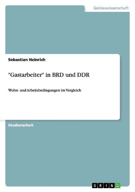 Cover for Heinrich · &quot;Gastarbeiter&quot; in BRD und DDR (Bok) [German edition] (2009)