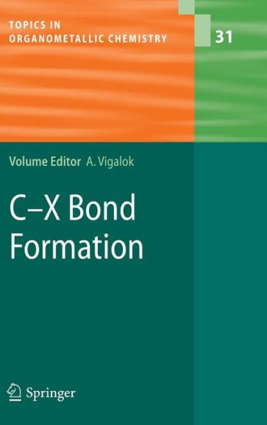 Cover for Vigalok · C-X Bond Formation - Topics in Organometallic Chemistry (Hardcover Book) [2010 edition] (2010)