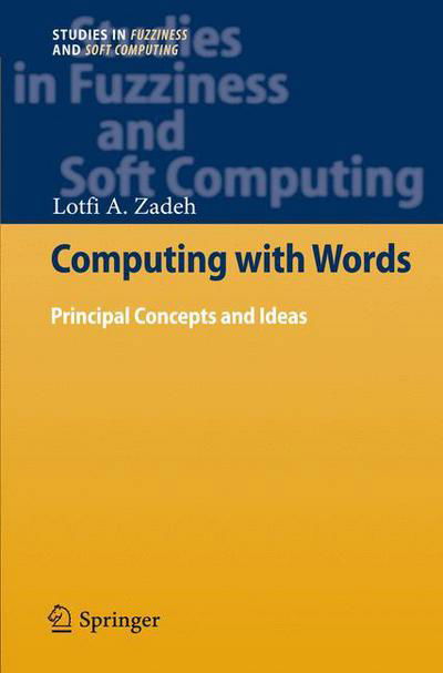 Cover for Lotfi A. Zadeh · Computing with Words: Principal Concepts and Ideas - Studies in Fuzziness and Soft Computing (Hardcover Book) [2012 edition] (2012)