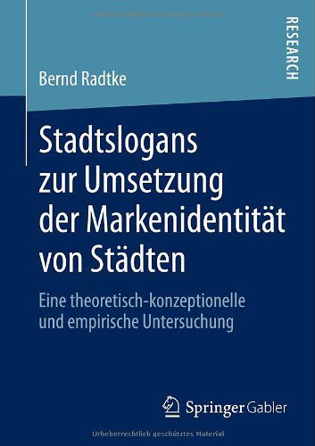 Cover for Bernd Radtke · Stadtslogans Zur Umsetzung Der Markenidentitat Von Stadten: Eine Theoretisch-Konzeptionelle Und Empirische Untersuchung (Paperback Book) [2013 edition] (2013)
