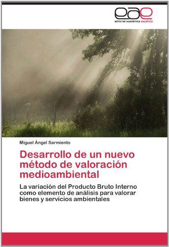 Cover for Miguel Ángel Sarmiento · Desarrollo De Un Nuevo Método De Valoración Medioambiental: La Variación Del Producto Bruto Interno Como Elemento De Análisis Para Valorar Bienes Y Servicios Ambientales (Paperback Book) [Spanish edition] (2012)