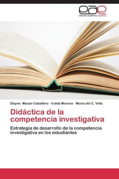 Didactica De La Competencia Investigativa - Maxan Caballero Elayne - Books - Editorial Academica Espanola - 9783659089725 - February 5, 2015