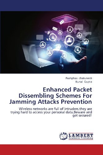 Cover for Kunal Gupta · Enhanced Packet Dissembling Schemes for Jamming Attacks Prevention: Wireless Networks Are Full of Intruders,they Are Trying Hard to Access Your Personal Data,beware and Get Secured! (Paperback Book) (2013)