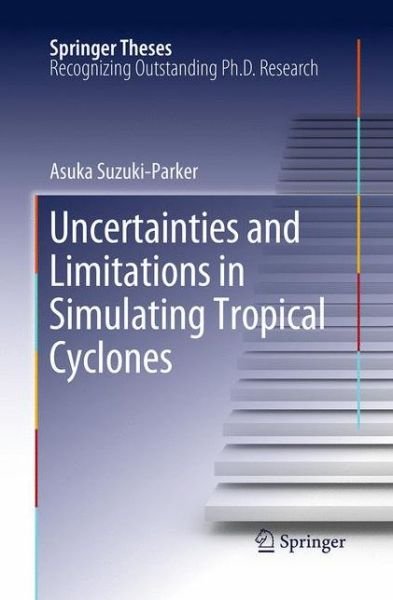 Cover for Asuka Suzuki-Parker · Uncertainties and Limitations in Simulating Tropical Cyclones - Springer Theses (Pocketbok) [Softcover reprint of the original 1st ed. 2012 edition] (2016)
