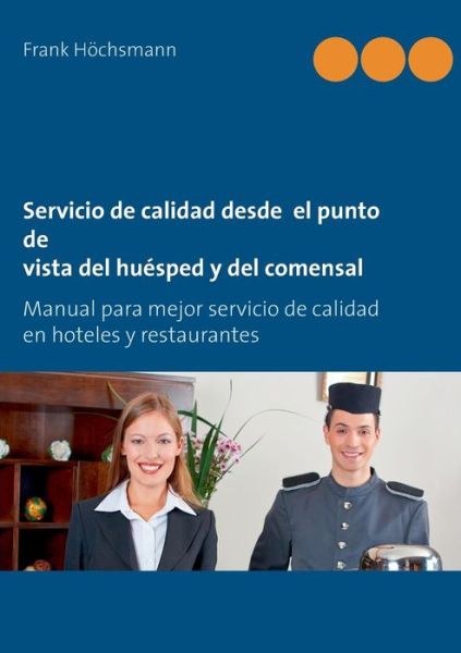 Cover for Frank Höchsmann · Servicio De Calidad Desde  El Punto De Vista Del Huésped Y Del Comensal (Paperback Book) [Spanish edition] (2014)
