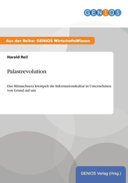 Cover for Harald Reil · Palastrevolution: Das Mitmachnetz krempelt die Informationskultur in Unternehmen von Grund auf um (Paperback Book) (2015)
