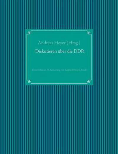Cover for Diskutieren uber die DDR: Festschrift zum 75. Geburtstag von Siegfried Prokop, Band 1 (Paperback Book) (2015)