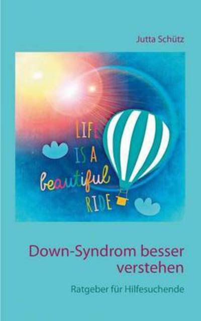 Cover for Jutta Schutz · Down-Syndrom besser verstehen: Ratgeber fur Hilfesuchende (Paperback Book) (2016)
