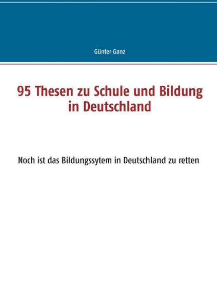 Cover for Ganz · 95 Thesen zu Schule und Bildung in (Book) (2018)