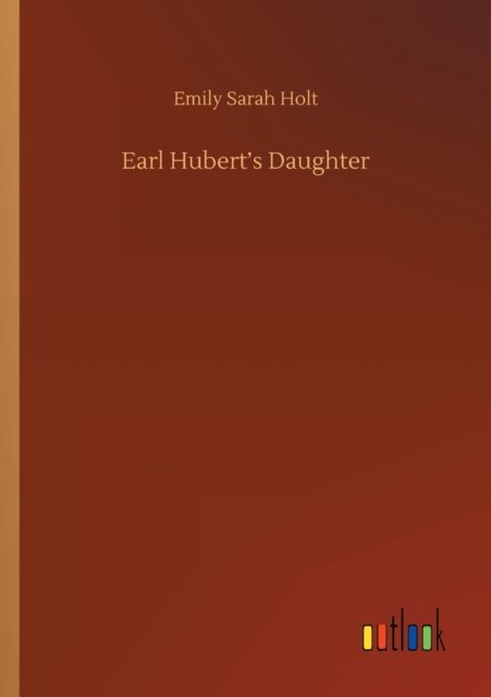 Cover for Emily Sarah Holt · Earl Hubert's Daughter (Paperback Book) (2020)