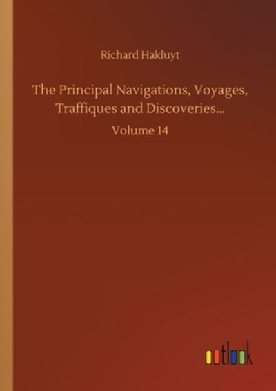 Cover for Richard Hakluyt · The Principal Navigations, Voyages, Traffiques and Discoveries...: Volume 14 (Paperback Bog) (2020)