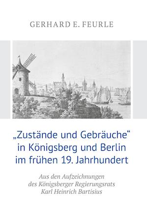 Cover for Gerhard E. Feurle · &quot;Zustände und Gebräuche&quot; in Königsberg und Berlin im frühen 19.Jahrhundert (Hardcover Book) (2021)