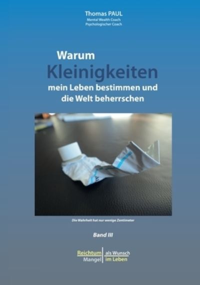 Cover for Thomas Paul · Warum Kleinigkeiten mein Leben bestimmen und die Welt beherrschen (Paperback Book) (2021)