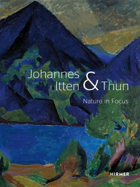 Cover for Helen Hirsch · Johannes Itten &amp; Thun: Nature in Focus (Hardcover Book) (2020)