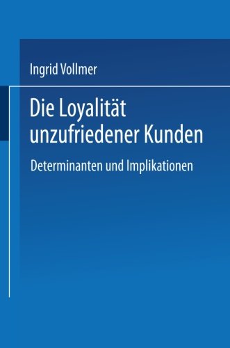 Ingrid Vollmer · Die Loyalitat Unzufriedener Kunden: Determinanten Und Implikationen (Paperback Book) [2002 edition] (2002)